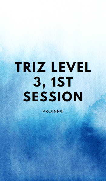 TRIZ Level 3, 1st Session